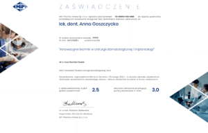 Certyfikat przyznany lek. dent. Annie Goszczyckiej za ukończenie szkolenia z zakresu innowacyjnych technik w chirurgii stomatologicznej i implantologicznej, z 2,5 punktami edukacyjnymi i 3,0 punktami edukacyjnymi.